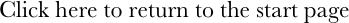 Click here to return to the start page